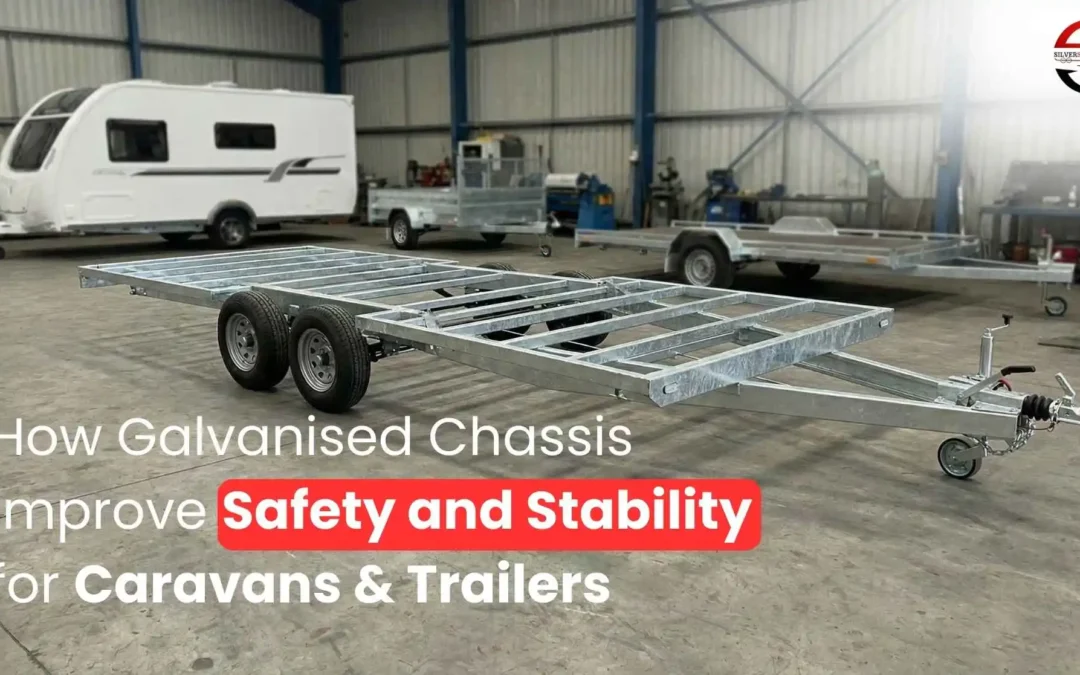 How Galvanised Chassis Improve Safety and Stability for Caravans & Trailers