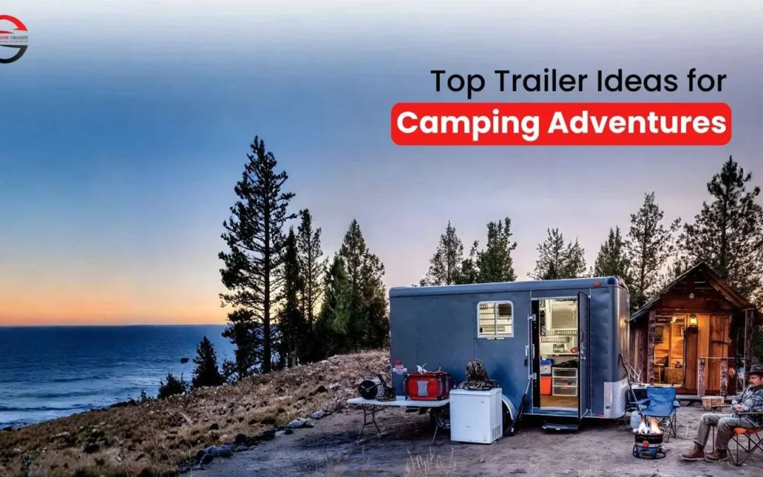 Top Trailer Ideas for Camping Adventures