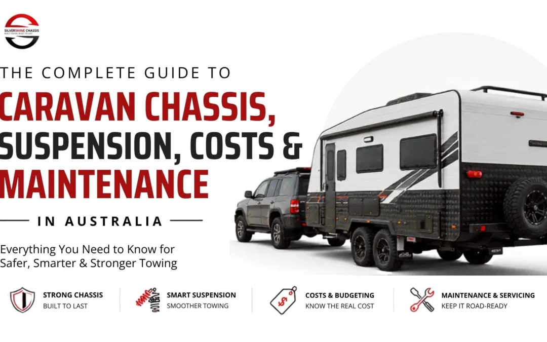 The Complete Guide to Caravan Chassis, Suspension, Costs & Maintenance in Australia