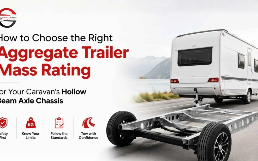 How to Choose the Right Aggregate Trailer Mass Rating for Your Caravan’s Hollow Beam Axle Chassis